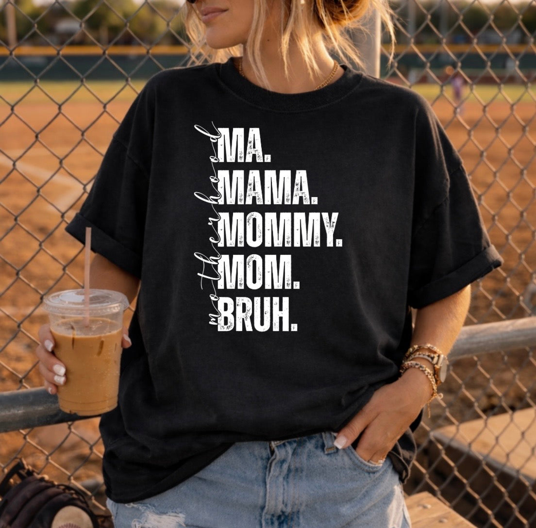 Motherhood...MA. MAMA. MOMMY. MOM. BRUH. T-Shirt