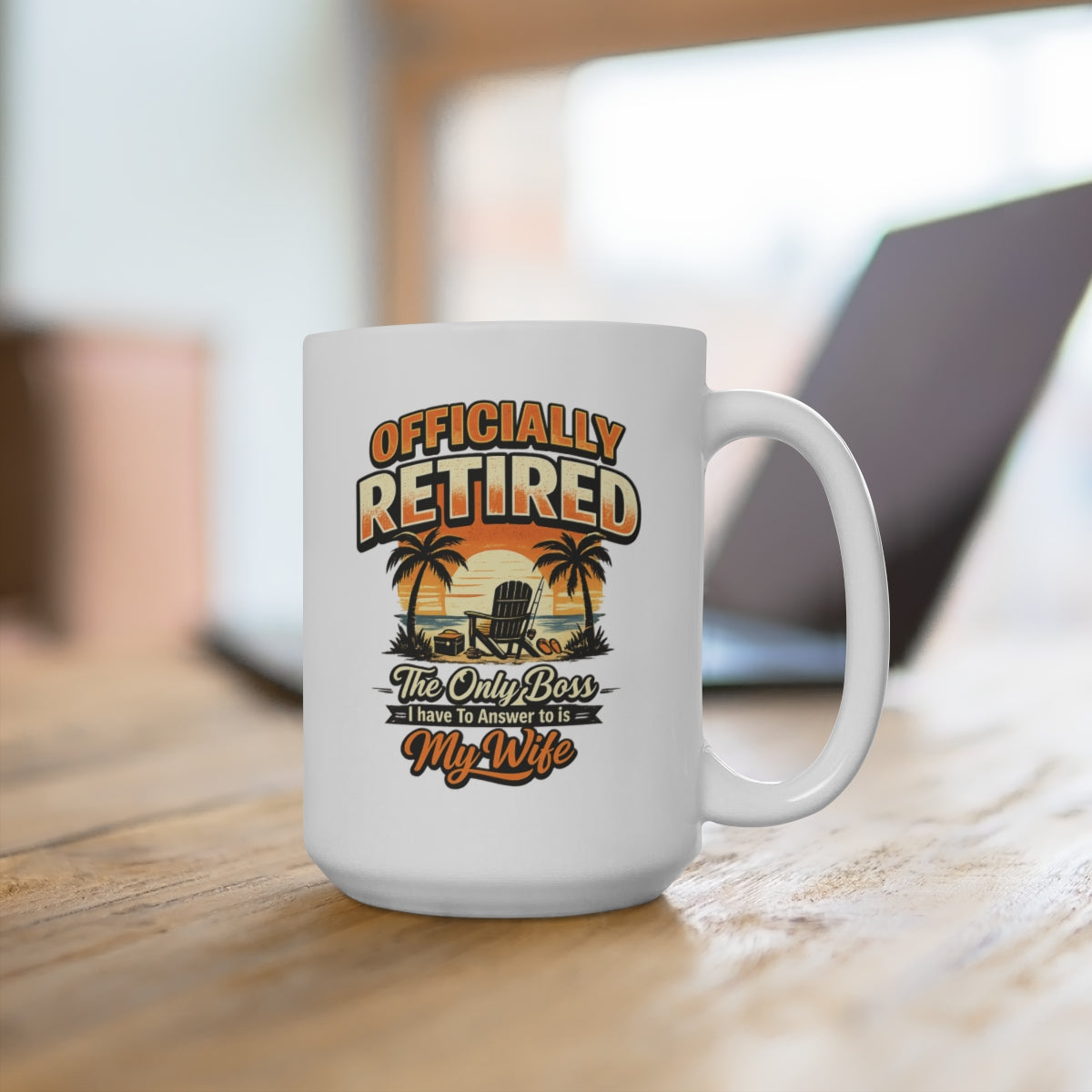 Officially Retired Now The Only Boss I Have To Answer To Is My Wife Mug