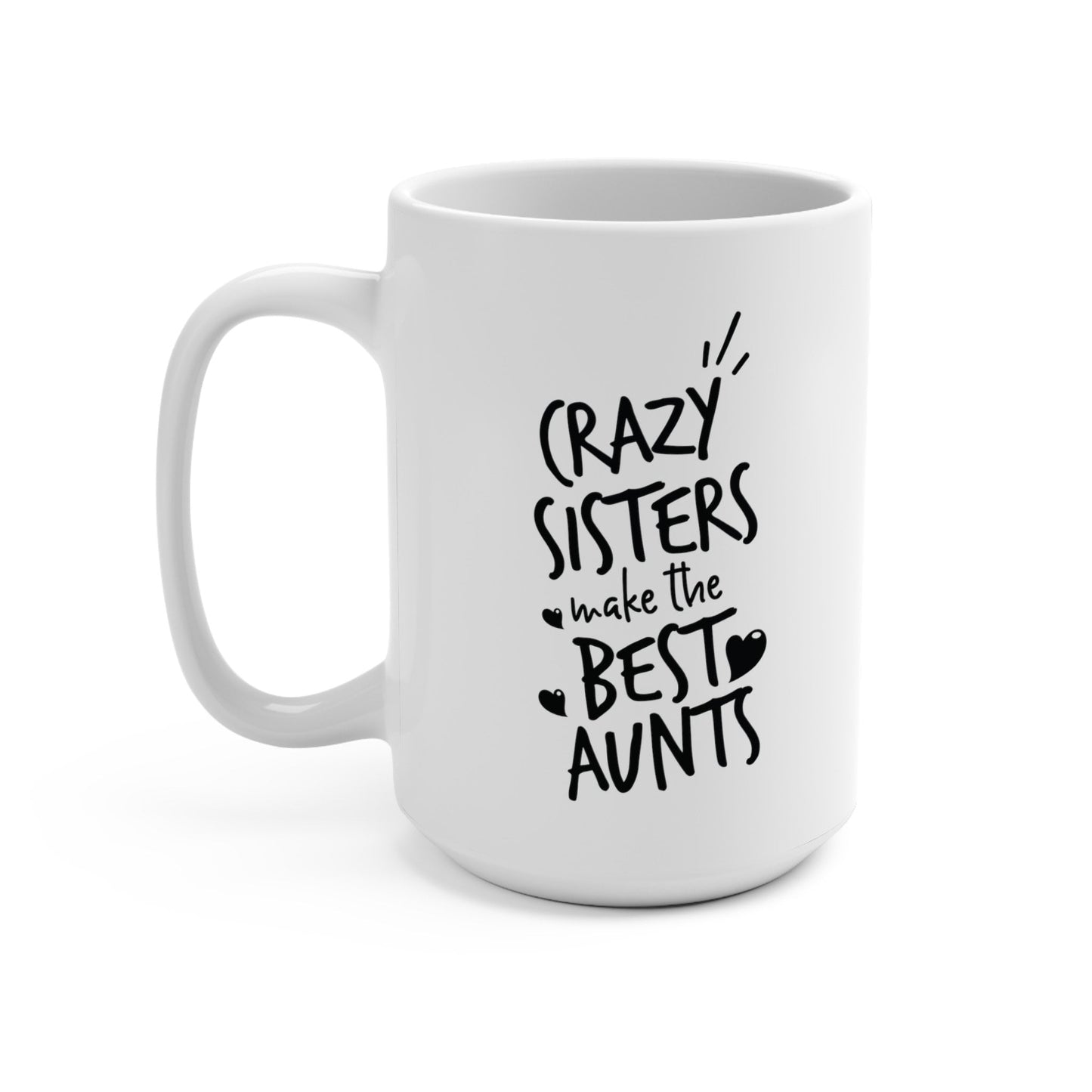 Crazy Sisters Make The Best Aunts Mug