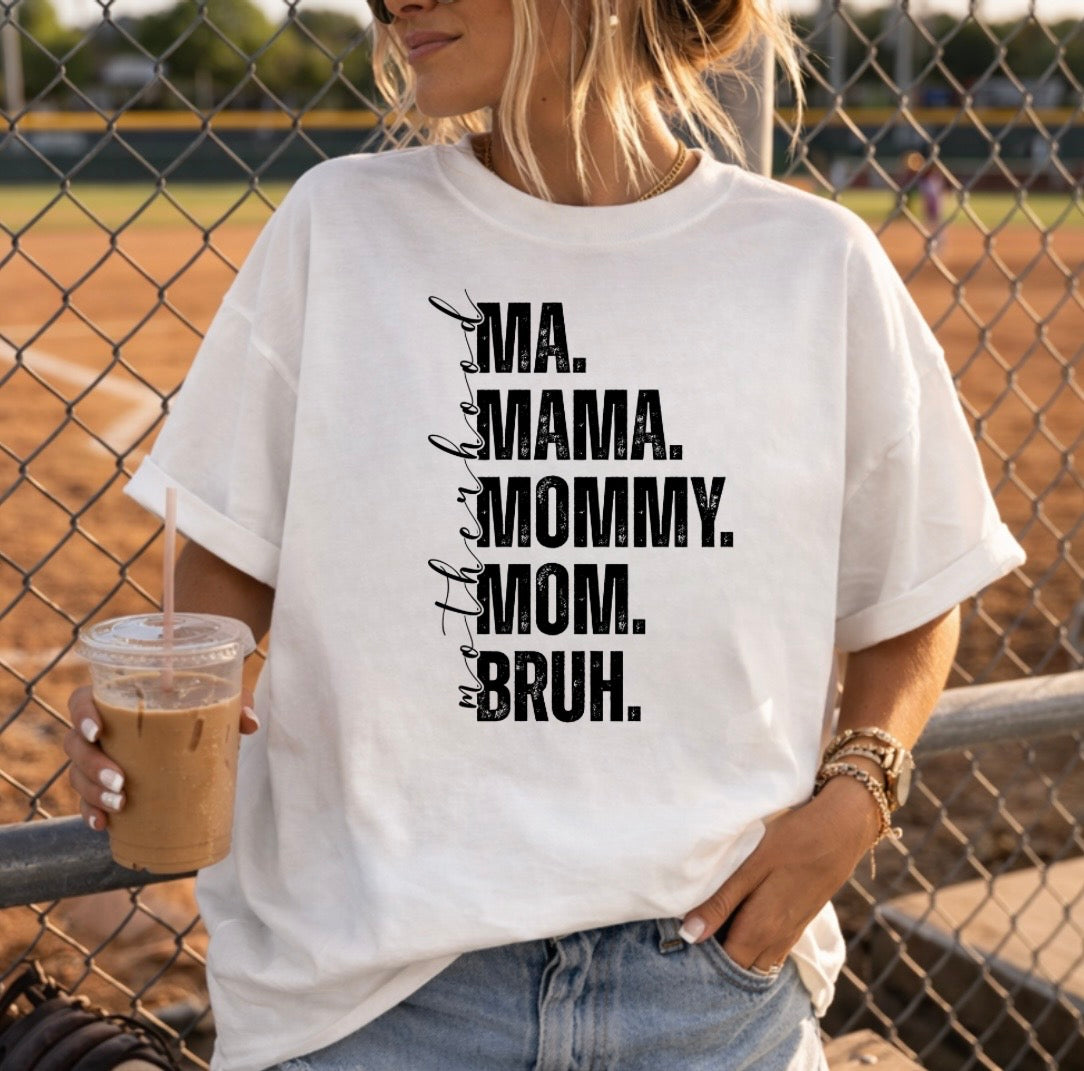 Motherhood...MA. MAMA. MOMMY. MOM. BRUH. T-Shirt