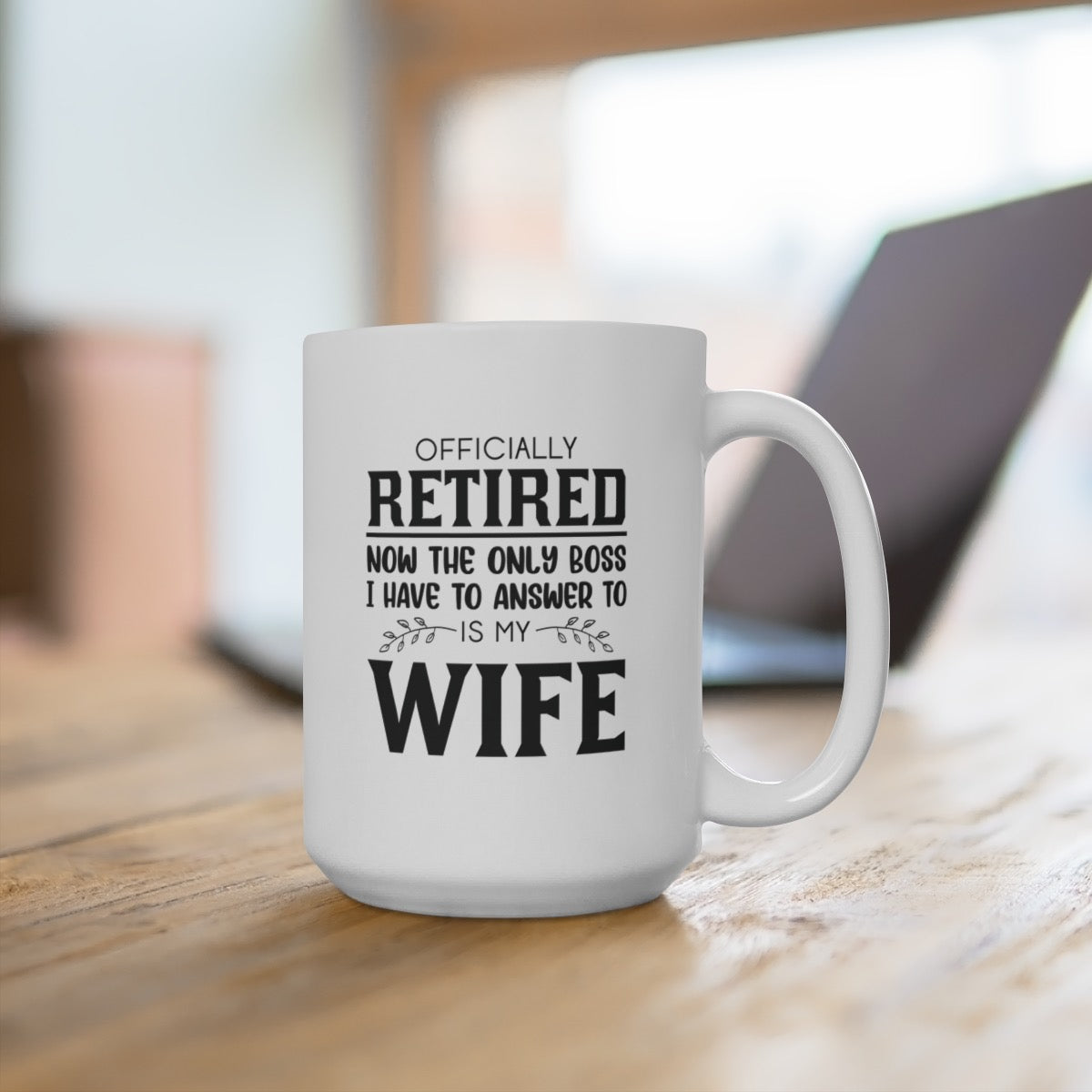 Officially Retired Now The Only Boss I Have To Answer To Is My Wife Mug