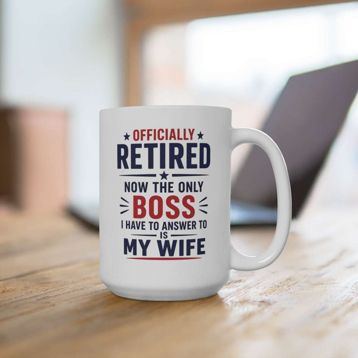 Officially Retired Now The Only Boss I Have To Answer To Is My Wife Mug