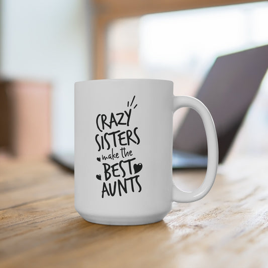 Crazy Sisters Make The Best Aunts Mug