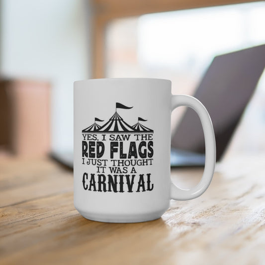 Yes, I  Saw The Red Flags I Just Thought It Was A Carnival Mug
